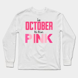 In October We Wear Pink for Breast Cancer Long Sleeve T-Shirt